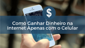 Como-Ganhar-Dinheiro-na-Internet-Apenas-com-o-Celular