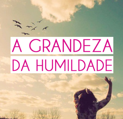 grandeza_humildade