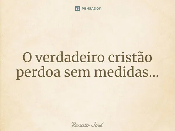 renato_jose_o_verdadeiro_cristao_perdoa_sem_medidas_trf_nl4eqvlv